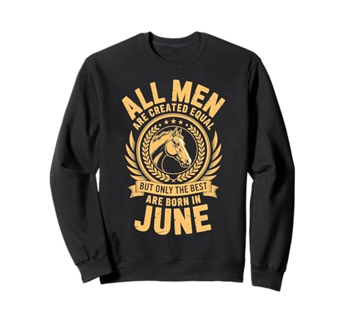 Alle Männer sind gleich dem besten Geburtstag im Juni geschaffen Sweatshirt von Born June birthday tee