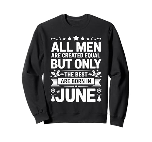 Alle Männer sind gleich dem besten Geburtstag im Juni geschaffen Sweatshirt von Born June birthday tee