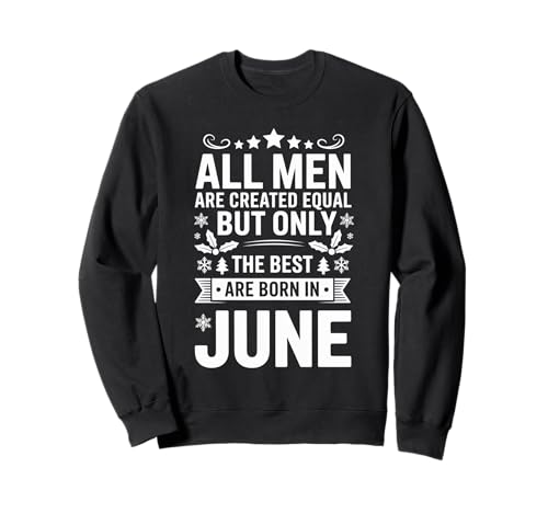 Alle Männer sind gleich dem besten Geburtstag im Juni geschaffen Sweatshirt von Born June birthday tee