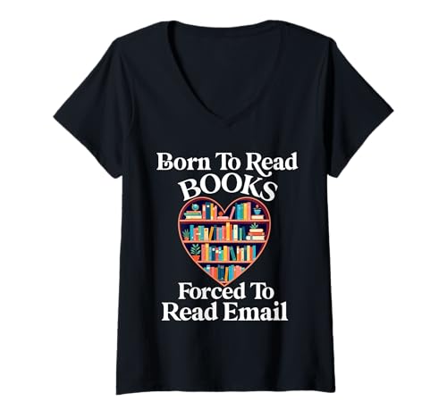 Damen Born To Read Books Forced To Read E-Mails Book Lover Bookworm T-Shirt mit V-Ausschnitt von Born To Read Books Forced Book Lover