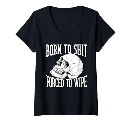 Damen Born to Sht, Forced to Wipe Funny T-Shirt mit V-Ausschnitt von Born To Sht, Forced To Wipe Funny