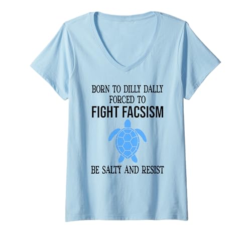 Damen Be Salty & Resist Born to Dillydally Forced to Fight Fascism T-Shirt mit V-Ausschnitt Damen Be Salty & Resist Born to Dillydally Forced to Fight Fascism T-Shirt mit V-Ausschnitt von Born to Dilly Dally Forced to Fight Fascism Shirt