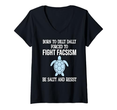 Damen Born to Dilly Dally Forced to Fight Fascism Be Salty Resist T-Shirt mit V-Ausschnitt Damen Born to Dilly Dally Forced to Fight Fascism Be Salty Resist T-Shirt mit V-Ausschnitt von Born to Dilly Dally Forced to Fight Fascism Shirt
