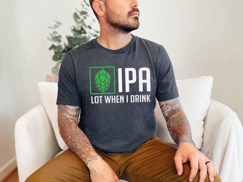 Ipa Lot Wenn Ich T-Shirt Trinke | Vatertags Geschenk Bier Shirt Brauhaus Biertrinken Biertrinker Papa Geburtstagsgeschenk von BoulderDesignStudio