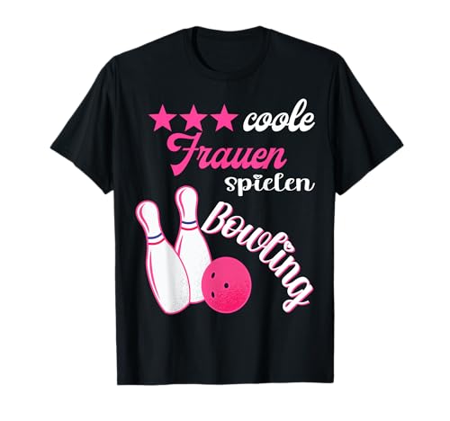 Coole Frauen Spielen Bowling Kegeln Kegelbahn Kegelverein T-Shirt Coole Frauen Spielen Bowling Kegeln Kegelbahn Kegelverein T-Shirt von Bowling Bowlingbahn Kegel Kegelsport Bowlingbahn