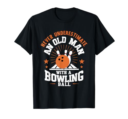 Never Underestimate An Old Man Bowling Ball Bowler Lustig T-Shirt von Bowling Enthusiasts & Bowlers Apparel Co