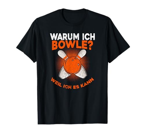 Warum Ich Bowle Weil Ich Es Kann, Herren Bowling Männer T-Shirt von Bowling Geschenke Männer, Bowling Zubehör