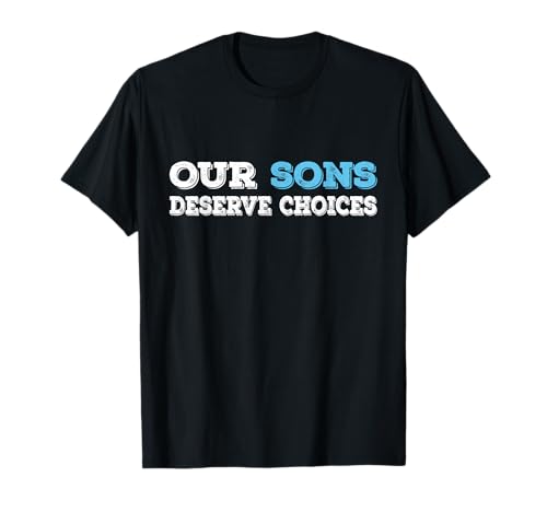Unsere Söhne verdienen Entscheidungen Positive Elternschaft Stärkung von Jungen T-Shirt von Boys Rights Apparel