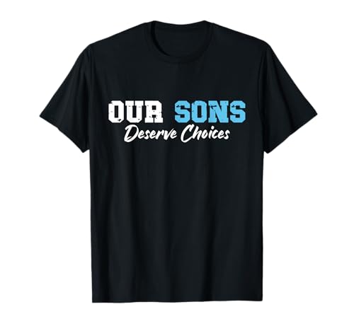 Unsere Söhne verdienen Entscheidungen Positive Elternschaft Stärkung von Jungen T-Shirt von Boys Rights Apparel