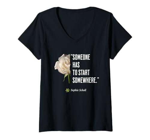 Damen Sophie Scholl Zitat Weiß-Rose Opposition Geburtstag 9. Mai T-Shirt mit V-Ausschnitt von Brave Women inspirational Quote of Independence