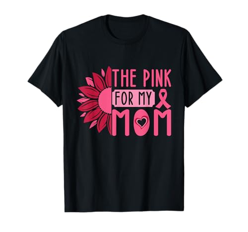 The Pink for My Mom Pink Ribbon Brustkrebsüberlebende Frauen T-Shirt The Pink for My Mom Pink Ribbon Brustkrebsüberlebende Frauen T-Shirt von Breast Cancer Awareness Women Pink Ribbon tees