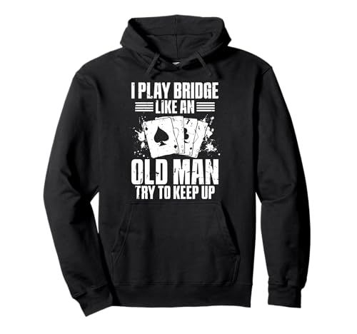 I Play Bridge Like An Old Man Try To Keep Up Pullover Hoodie von Bridge Kartenspiel Designs Spieler Idee