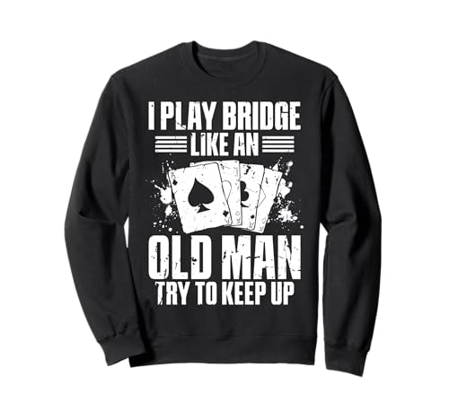 I Play Bridge Like An Old Man Try To Keep Up Sweatshirt von Bridge Kartenspiel Designs Spieler Idee