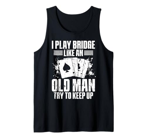 I Play Bridge Like An Old Man Try To Keep Up Tank Top von Bridge Kartenspiel Designs Spieler Idee