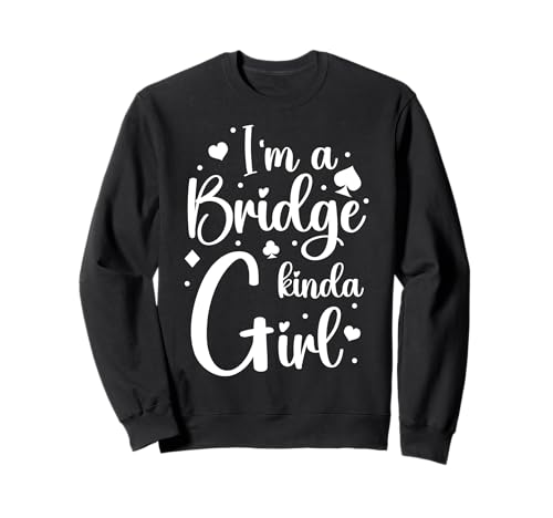 Im A Bridge Kinda Girl Player Card Game Sweatshirt Im A Bridge Kinda Girl Player Card Game Sweatshirt von Bridge Kartenspiel Designs Spieler Idee