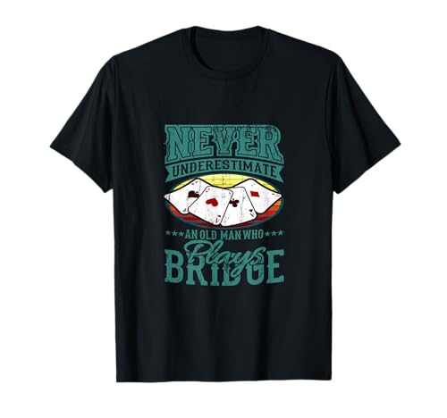 Unterschätze Niemals Old Man Bridge Player Four Aces T-Shirt von Bridge Player Four Aces Card Game Humor