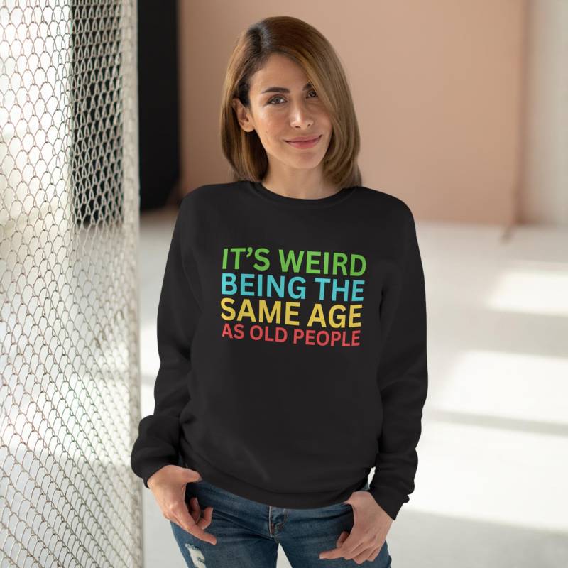 It's Weird Being The Same Age As Old People - Unisex Sweatshirt Damen Und Herren von BroforceDesigns