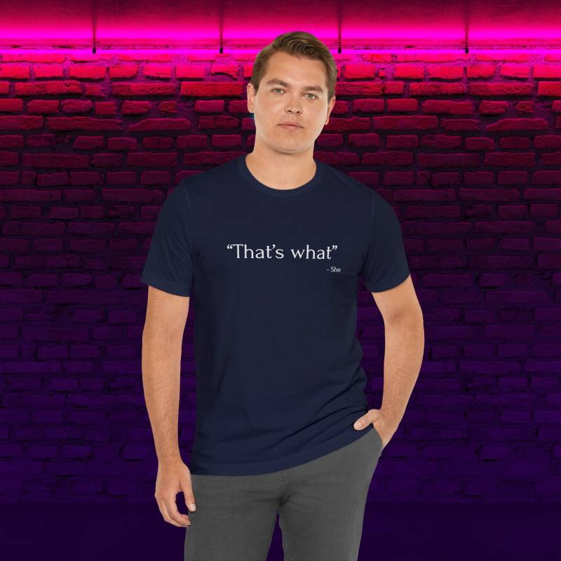 That's What She Said - Lustiges T-Shirt Für Damen Und Herren von BroforceDesigns