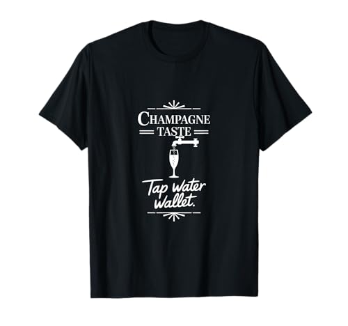 Champagner Taste Leitungswasser Geldbörse - Lustiger Budget Humor T-Shirt von Broke But Fancy – Champagne Lifestyle Humor