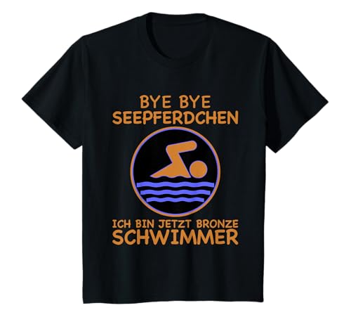 Bye Bye Seepferdchen Ich bin jetzt Bronze Schwimmer Kinder T-Shirt von Bronze Schwimmer Abzeichen Kinder Schwimmabzeichen