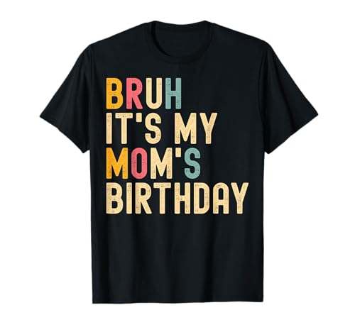 Bruh, es ist der Geburtstag meiner Mutter Mama T-Shirt Bruh, es ist der Geburtstag meiner Mutter Mama T-Shirt von Bruh It's My Mom's Birthday