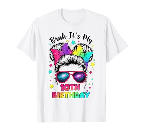 Bruh It's My 10th Birthday 10 Year Old Birthday Girl T-Shirt von Bruh Its My 10th Birthday Party Vibes Outfit