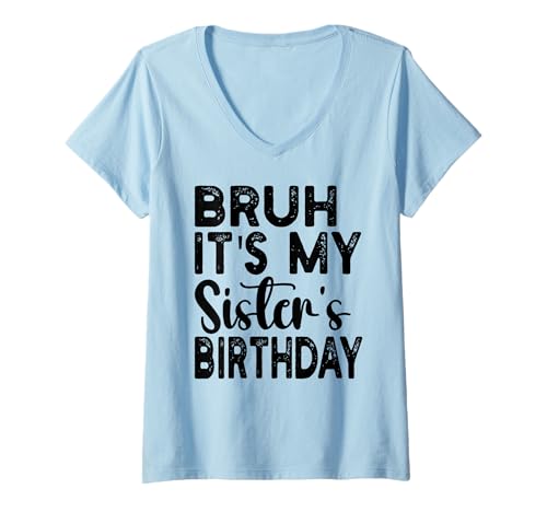 Damen Bruh It's My Sister's Birthday Lustiger Spruch Sarkastischer Bruder T-Shirt mit V-Ausschnitt von Bruh Its My Sisters Birthday Funny Brother present