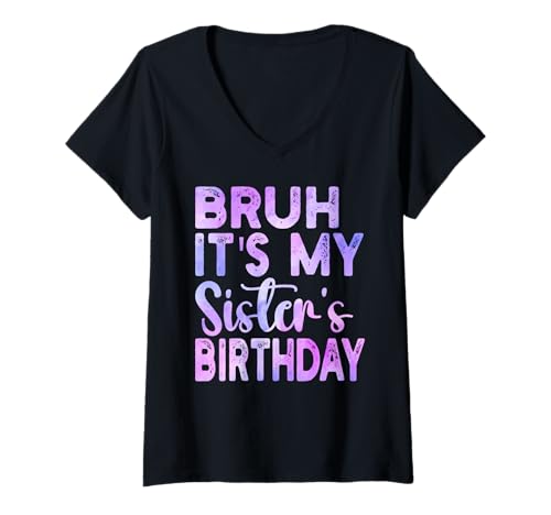 Damen Bruh Its My Sister's Birthday Funny Saying Sarcastic Brother T-Shirt mit V-Ausschnitt von Bruh Its My Sisters Birthday Funny Brother present