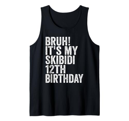 Bruh It's My Skibidi 12th Birthday Boys Girls 12 Years Old Tank Top Bruh It's My Skibidi 12th Birthday Boys Girls 12 Years Old Tank Top von Bruh Its My Skibidi 12th Birthday 12 Years Store