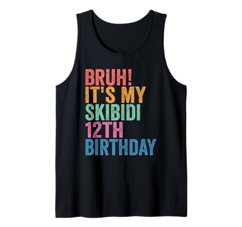 Bruh It's My Skibidi 12th Birthday Boys Girls 12 Years Old Tank Top Bruh It's My Skibidi 12th Birthday Boys Girls 12 Years Old Tank Top von Bruh Its My Skibidi 12th Birthday 12 Years Store