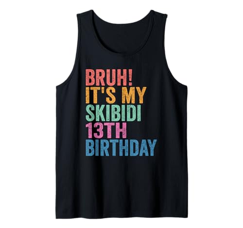 Bruh It's My Skibidi 13th Birthday Boys Girls 13 Years Old Tank Top Bruh It's My Skibidi 13th Birthday Boys Girls 13 Years Old Tank Top von Bruh Its My Skibidi 13th Birthday 13 Years Store