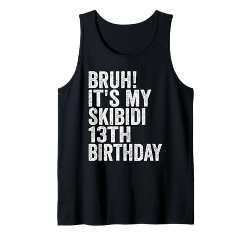 Bruh It's My Skibidi 13th Birthday Boys Girls 13 Years Old Tank Top Bruh It's My Skibidi 13th Birthday Boys Girls 13 Years Old Tank Top von Bruh Its My Skibidi 13th Birthday 13 Years Store