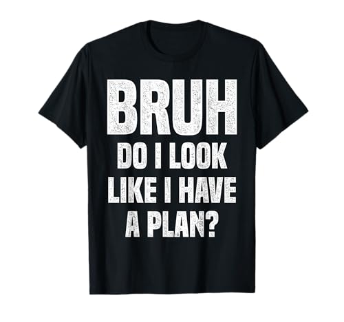 Bruh Do I Look Like I Have A Plan Meme Lustiger Spruch Jungen Männer T-Shirt von Bruh Teenage Slang Streetwear For Teen Tween Co.