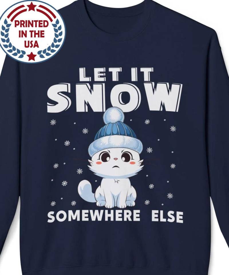Let It Snow Somewhere Else Sweatshirt, Süßes Kätzchen - Kuscheliger Winter Pullover, Weihnachten Urlaub Kitty Top, Kawaii Katze von BruhCatShirts