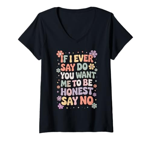 Damen If I Ever Say Do You Want Me to Be Honest Say No T-Shirt mit V-Ausschnitt von Brutale Ehrlichkeit Ehrlich Direkt