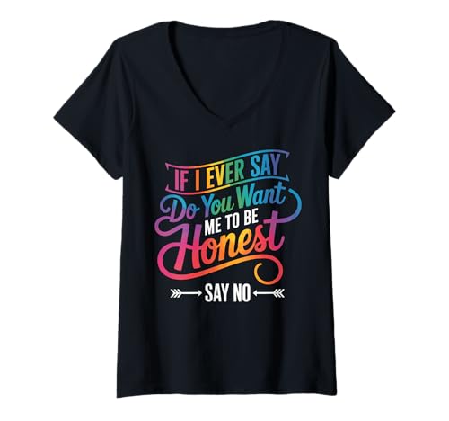 Damen If I Ever Say Do You Want Me to Be Honest Say No T-Shirt mit V-Ausschnitt von Brutale Ehrlichkeit Ehrlich Direkt