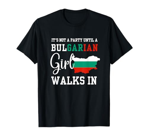 Es ist Keine Party, bis EIN bulgarisches Mädchen hereinkommt, Bulgarien W T-Shirt Es ist Keine Party, bis EIN bulgarisches Mädchen hereinkommt, Bulgarien W T-Shirt von Bulgarian Celebration Party Vibe For Girl and Wome