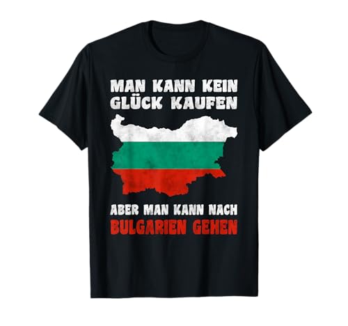 Man kann kein Glück kaufen aber man kann nach Bulgarien T-Shirt von Bulgarien Flagge bulgarische Design Bulgaria