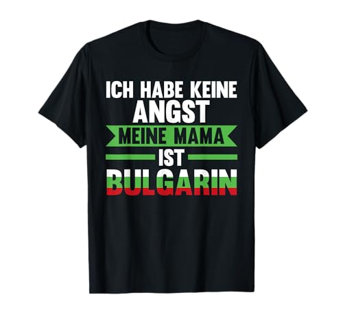 Ich habe keine Angst meine Mama ist Bulgarin T-Shirt von Bulgarische Familie Bulgarien Bulgare Geschenk