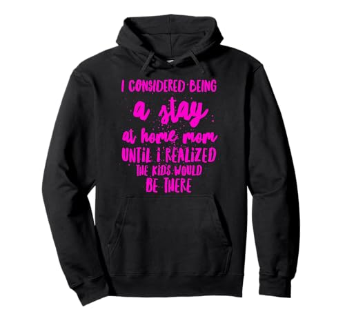I considered Being a Stay at Home mom - Realized Kids Would Pullover Hoodie I considered Being a Stay at Home mom - Realized Kids Would Pullover Hoodie von BullQuack Mom