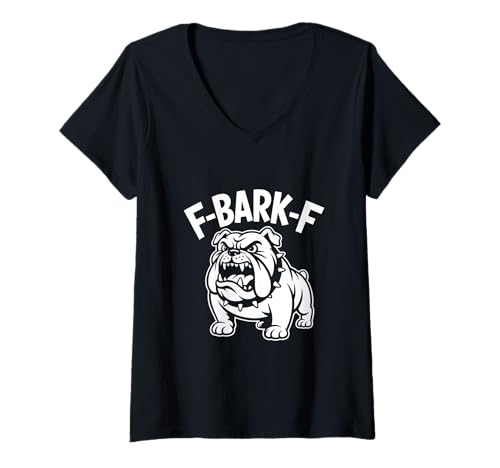 Damen F Bark F Bulldogge Aggressiver Hund Spruch T-Shirt mit V-Ausschnitt von Bullige Bulldogge Hund Spruch Starkes Maskottchen