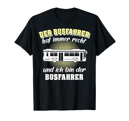 Busfahrer Geschenk Männer Arbeit Hat Immer Recht Spruch Fun T-Shirt von Bus Linienbus Busfahrerin Reisebus Geschenkidee