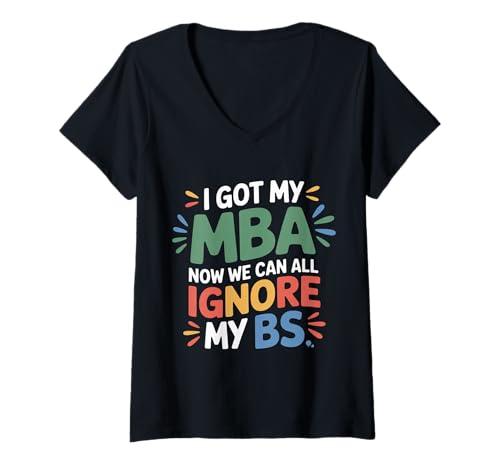 Damen I Got My MBA Now We Can All Ignore My BS Business Grad |- T-Shirt mit V-Ausschnitt Damen I Got My MBA Now We Can All Ignore My BS Business Grad |- T-Shirt mit V-Ausschnitt von Business Humor Grad -Leistung