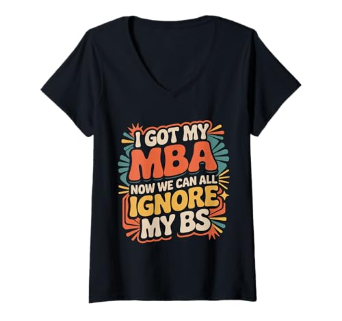 Damen I Got My MBA Now We Can All Ignore My BS - T-Shirt mit V-Ausschnitt Damen I Got My MBA Now We Can All Ignore My BS - T-Shirt mit V-Ausschnitt von Business Humor Grad -Leistung