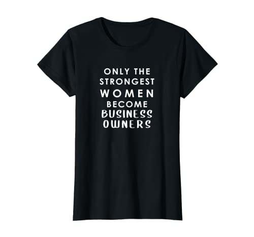 Damen Geschäftsinhaber - stärkste Frauen - Biz Startup Gründerin Lustig T-Shirt von Business Owner Appreciation Cute Gag Gifts Idea
