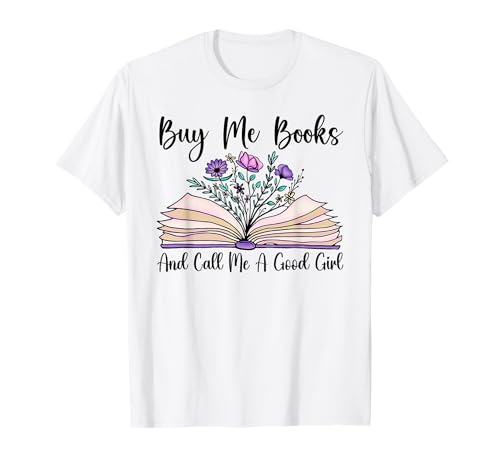 Funny Book Lover Buy Me Books And Call Me A Good Girl Bücher T-Shirt von Buy Me Books And Call Me A Good Girl Clothes