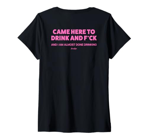 Damen Came HERE to Drink and FCK & I AM Almost Done Drinking. Back T-Shirt mit V-Ausschnitt Damen Came HERE to Drink and FCK & I AM Almost Done Drinking. Back T-Shirt mit V-Ausschnitt von CAME HERE TO DRINK. FCK AND I AM ALMOST DONE. LVLF