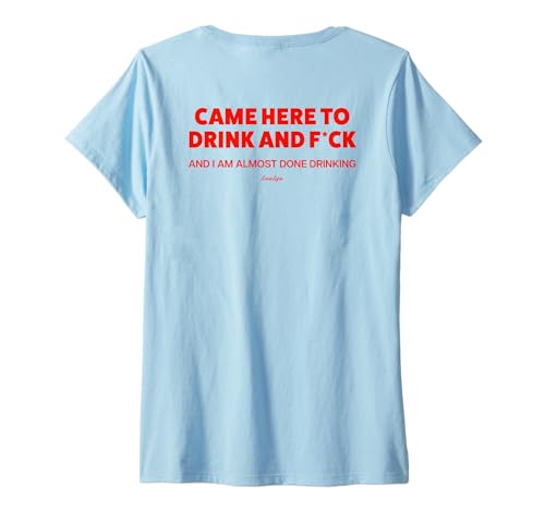 Damen Came HERE to Drink and FCK & I AM Almost Done Drinking. Back T-Shirt mit V-Ausschnitt Damen Came HERE to Drink and FCK & I AM Almost Done Drinking. Back T-Shirt mit V-Ausschnitt von CAME HERE TO DRINK. FCK AND I AM ALMOST DONE. LVLF