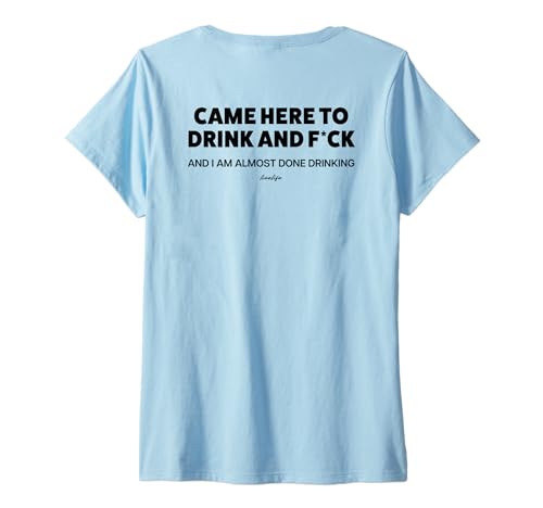 Damen Came HERE to Drink and FCK & I AM Almost Done Drinking. Back T-Shirt mit V-Ausschnitt Damen Came HERE to Drink and FCK & I AM Almost Done Drinking. Back T-Shirt mit V-Ausschnitt von CAME HERE TO DRINK. FCK AND I AM ALMOST DONE. LVLF