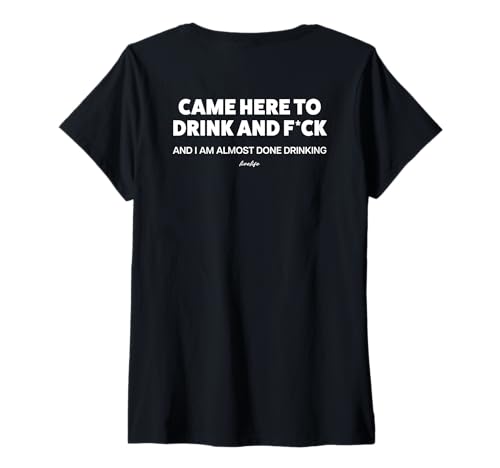 Damen Came HERE to Drink and FCK & I AM Almost Done Drinking. Back T-Shirt mit V-Ausschnitt Damen Came HERE to Drink and FCK & I AM Almost Done Drinking. Back T-Shirt mit V-Ausschnitt von CAME HERE TO DRINK. FCK AND I AM ALMOST DONE. LVLF